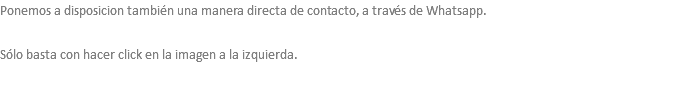 Ponemos a disposicion también una manera directa de contacto, a través de Whatsapp. Sólo basta con hacer click en la imagen a la izquierda.