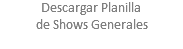 Descargar Planilla de Shows Generales
